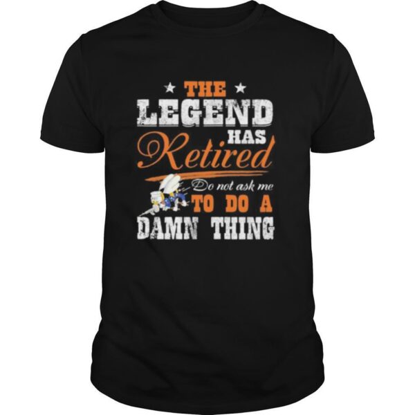 TshirtStation The Legend Has Retired Do Not Ask Me To Do A Damn Thing Seabee Motto Shirt