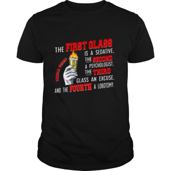 TshirtStation The First Glass Is A Sedative The Second A Psychologist The Third Glass An Excuse And The Fourth A Lobotomy Fireball Whisky Shirt
