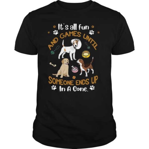 TshirtStation Ite S All Fun And Games Until Someone Ends Up In A Cone Shirt