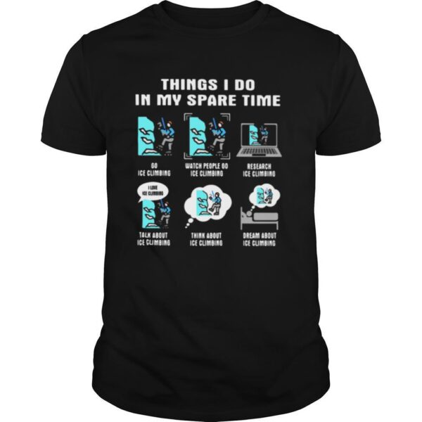 TshirtStation Things I Do In My Space Time Ice Climbing Shirt