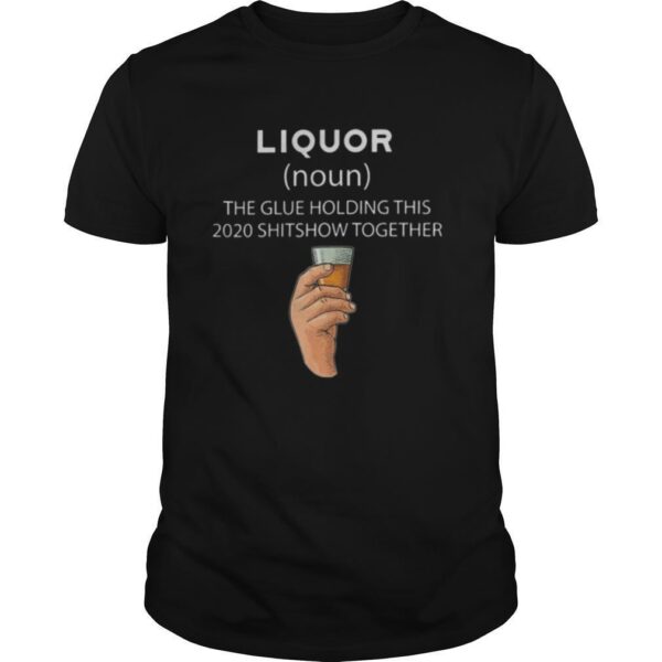 TshirtStation Liqour The Glue Holding This Shitshow Together Shirt