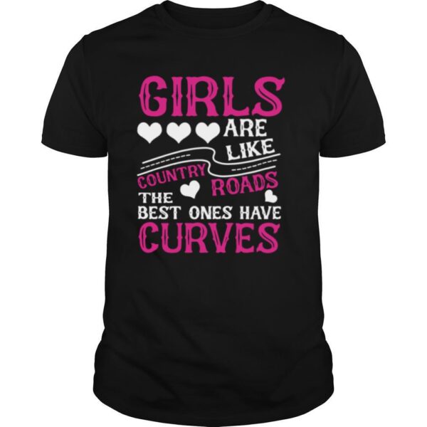 TshirtStation Girls Are Like Country Roads The Best Ones Have Curves Shirt