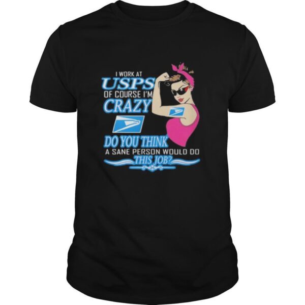 TshirtStation Strong Woman I Work At Usps Of Course Ie M Crazy Do You Think A Sane Person Would Do This Job Vintage Retro Shirt