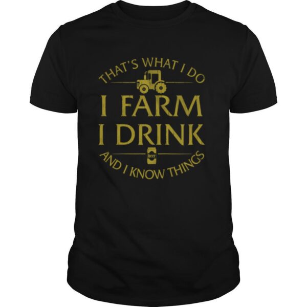 TshirtStation Thats What I Do I Farm I Drink Beer And I Know Things Shirt