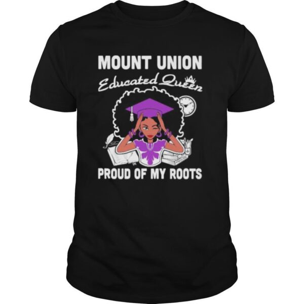 TshirtStation Mount Union Educated Queen Proud Of My Roots Shirt
