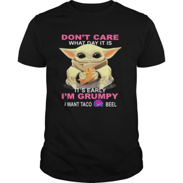 TshirtStation Baby Done T Care What Day It Is Ite S Early Ie M Grumpy I Want Taco Bell Shirt