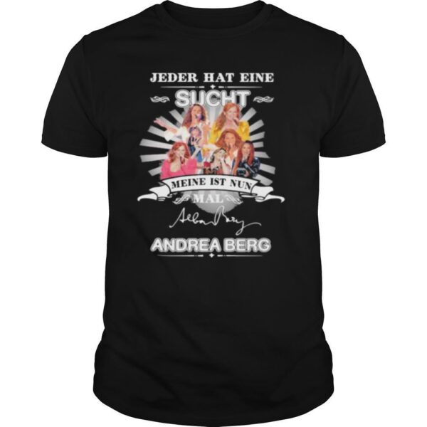 TshirtStation Jeder Hat Eine Sucht Meine Ist Nun Mail Andrea Berg Signature Shirt