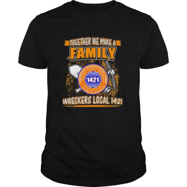 TshirtStation Laborers International Union Of North America Together We Make A Family Wreckers Local Shirt