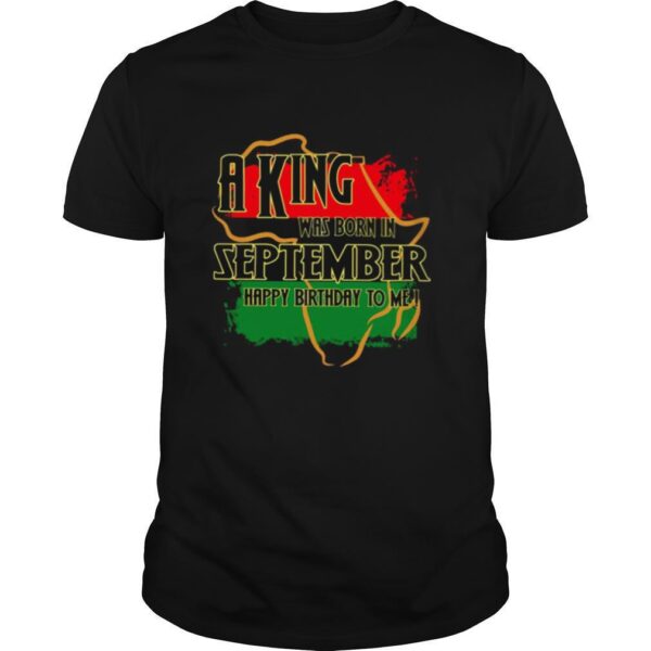TshirtStation A King Was Born In September Happy Birthday To Me Shirt