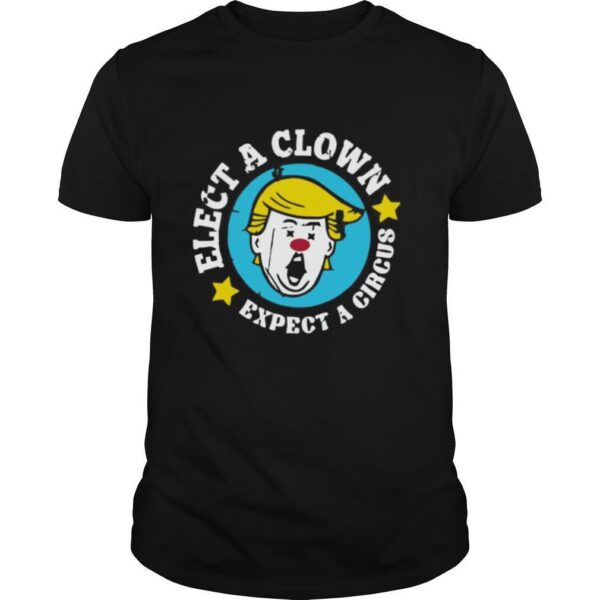TshirtStation Elect A Clown Expect A Circus Shirt