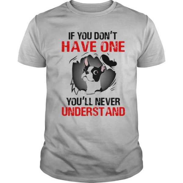 TshirtStation Boston Terrier If You Dont Have One Youll Never Understand Shirt