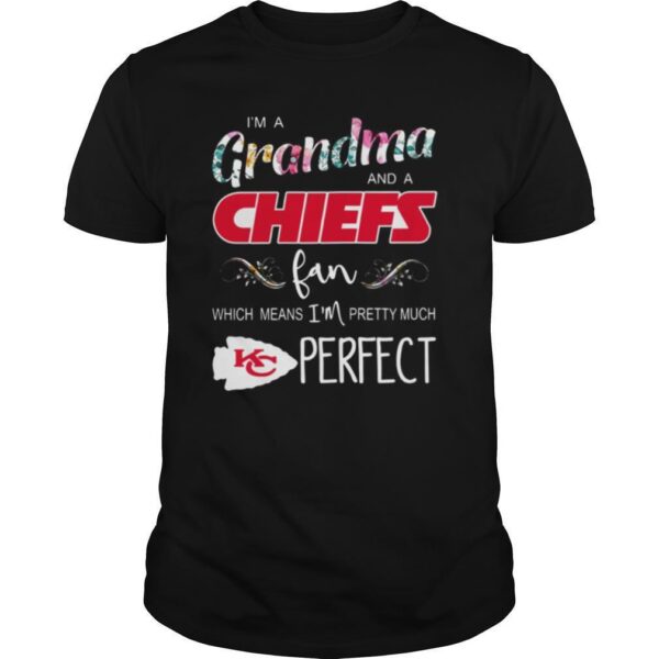 TshirtStation Ie M A Grandma And A Kansas City Chiefs Fan Which Means Ie M Pretty Much Perfect Shirt