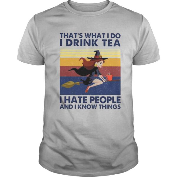 TshirtStation Thate S What I Do I Drink Tea I Hate People And I Know Things Witch Halloween Vintage Retro Shirt