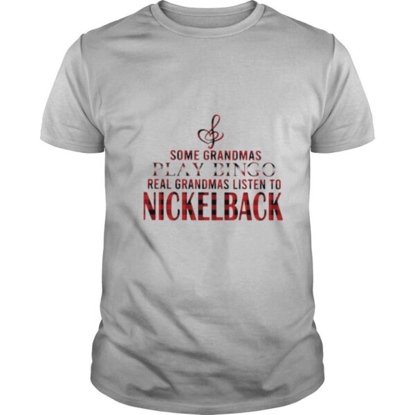 TshirtStation Some Grandmas Play Bingo Real Grandmas Listen To Nickelback Shirt