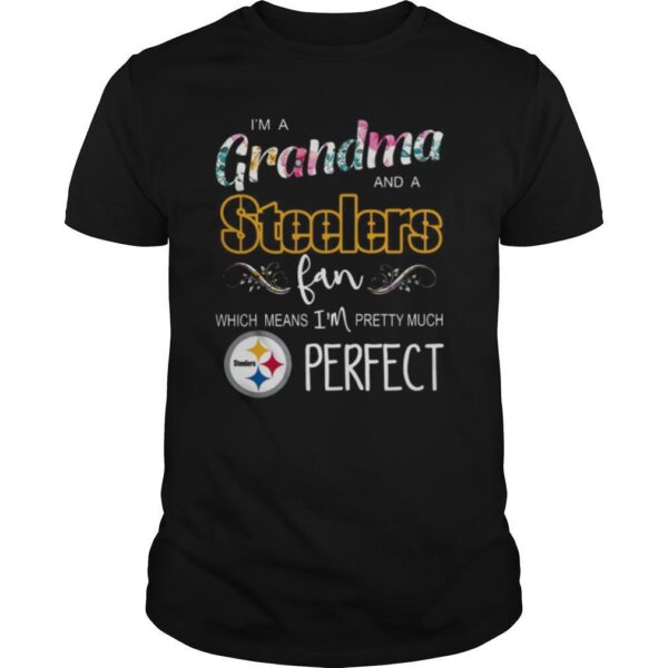 TshirtStation Ie M A Grandma And A Pittsburgh Steelers Fan Which Means Ie M Pretty Much Perfect Shirt