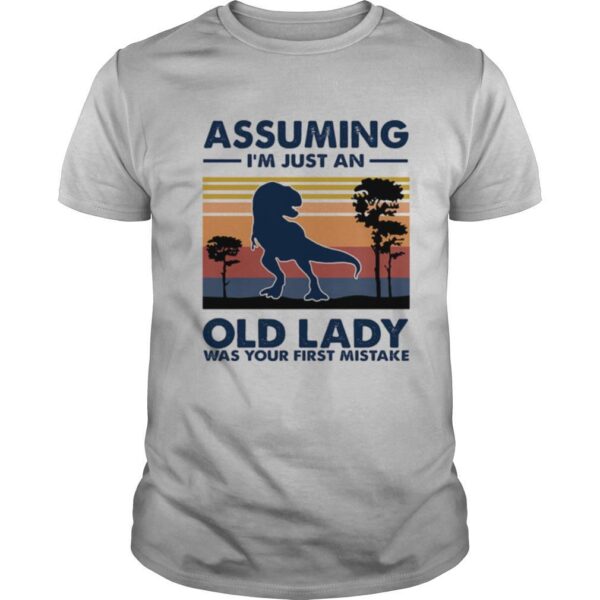 TshirtStation Dinosaur Assuming Ie M Just An Old Lady Was Your First Mistake Vintage Retro Shirt
