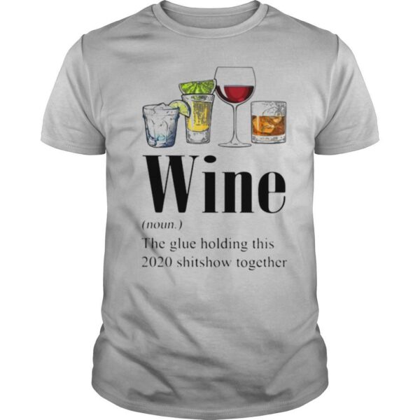 TshirtStation Gin Tequila Red Wine Whiskey Wine The Glue Holding This Shitshow Together Shirt