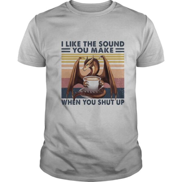 TshirtStation Dragon I Like The Sound You Make When You Shut Up Vintage Retro Shirt