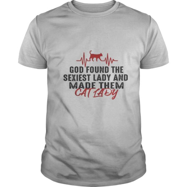 TshirtStation God Found The Sexiest Lady And Made Them Cat Lady Shirt
