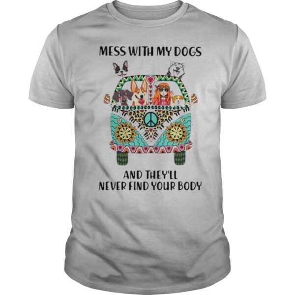 TshirtStation Mess With My Dogs And Theye Ll Never Find Your Body Hippie Peace Car Girl And Dogs Shirt