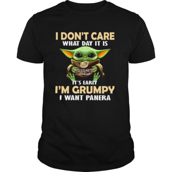 TshirtStation Baby Yoda Hug Panera Bread I Done T Care What Day It Is Ite S Early Ie M Grumpy I Want Panera Shirt