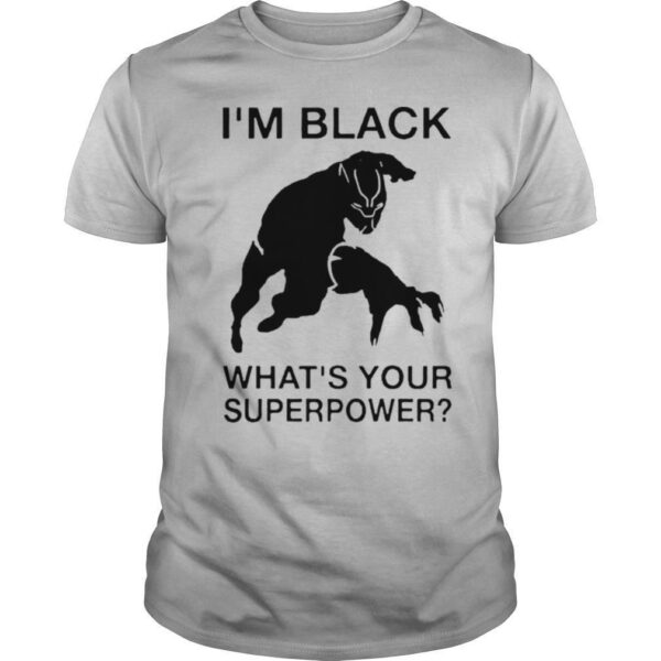 TshirtStation Ie M Black Panther Whate S Your Superpower Shirt