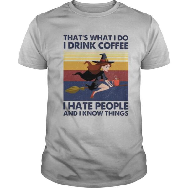 TshirtStation Thate S What I Do I Drink Coffee I Hate People And I Know Things Witch Halloween Vintage Retro Shirt