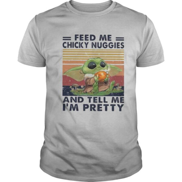 TshirtStation Baby Feed Me Chicky Nuggies And Tell Me Ie M Pretty Vintage Retro Shirt