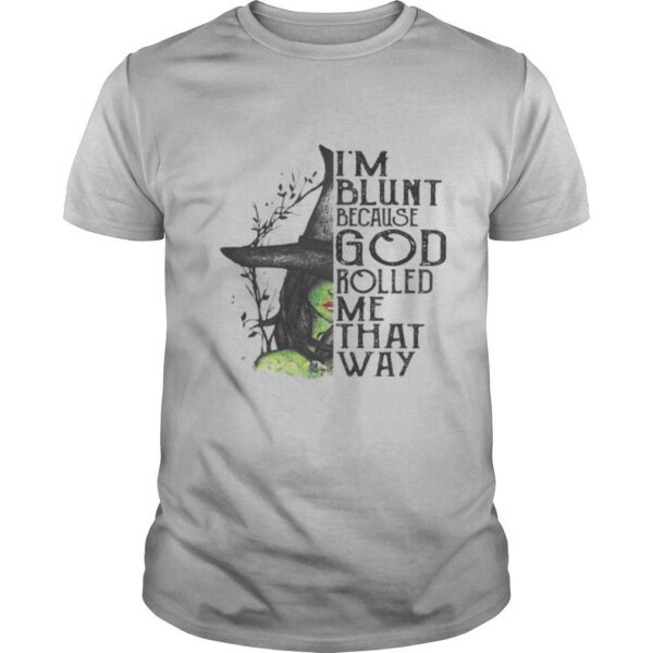 TshirtStation Ie M Blunt Because God Rolled Me That Way Witch Halloween Shirt