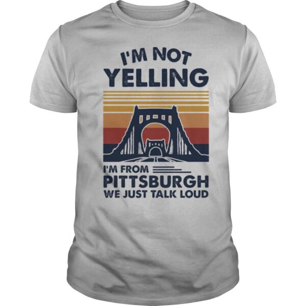 TshirtStation Ie M Not Yelling Ie M From Pittsburgh We Just Talk Loud Vintage Retro Shirt