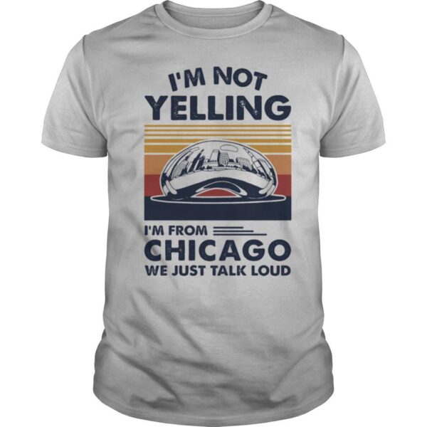 TshirtStation Ie M Not Yelling Ie M From Chicago We Just Talk Loud Vintage Retro Shirt
