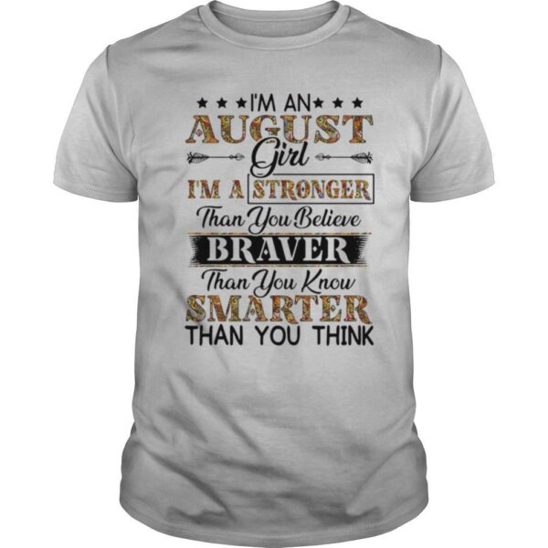 TshirtStation Ie M An August Girl Ie M A Stronger Than You Believe Braver Than You Know Smarter Than You Think Shirt