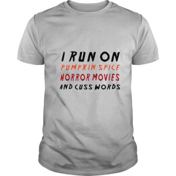 TshirtStation I Run On Pumpkin Spice Horror Movies And Cuss Words Shirt