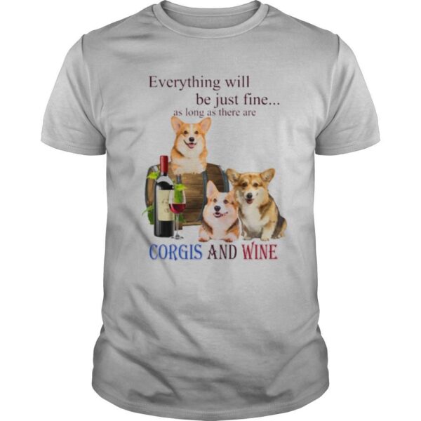 TshirtStation Everything Will Be Just Fine As Long As There Are Corgi And Wine Shirt