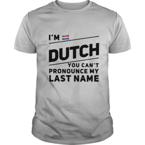 TshirtStation Im Dutch You Cant Pronounce My Last Name Shirt