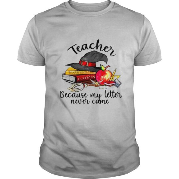 TshirtStation Eacher Because My Letter Never Came Halloween Shirt