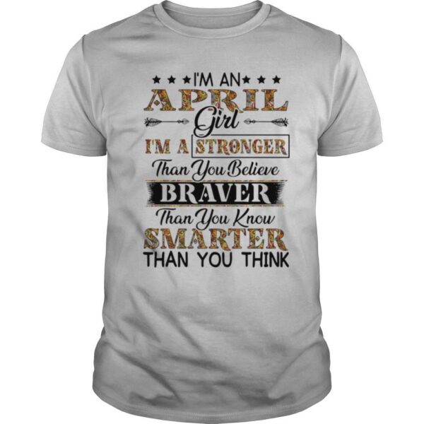 TshirtStation Ie M A April Girl Ie M A Stronger Than You Believe Braver Than You Know Smarter Than You Think Shirt