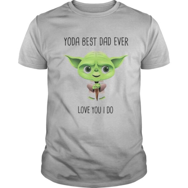 TshirtStation Baby Yoda Best Dad Ever Love You I Do Shirt