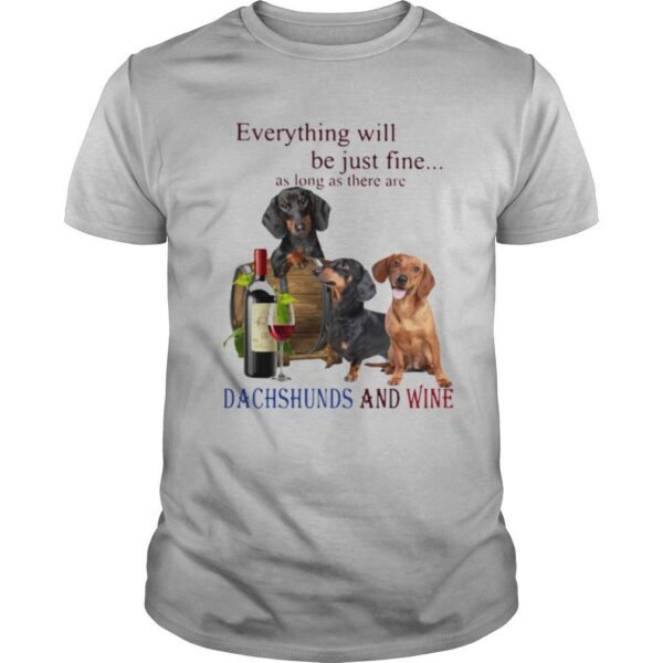 TshirtStation Everything Will Be Just Fine As Long As There Are Dachshunds And Wine Shirt