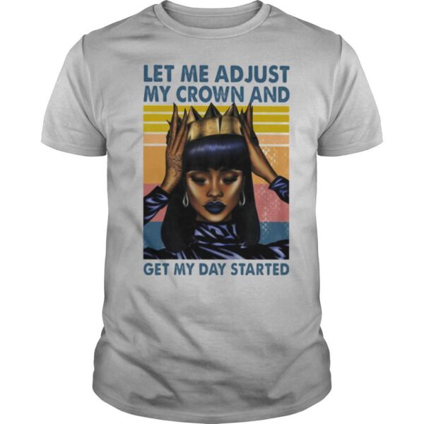 TshirtStation Let Me Adjust My Crown And Get My Day Started Black Girl Vintage Retro Shirt