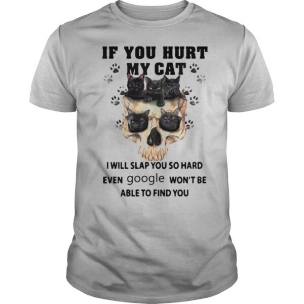 TshirtStation Cat Skull If You Hurt My Cat I Will Slap You So Hard Even Google Wone T Be Able To Find You Shirt