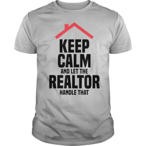 TshirtStation Keep Calm And Let The Realtor Handle That Shirt