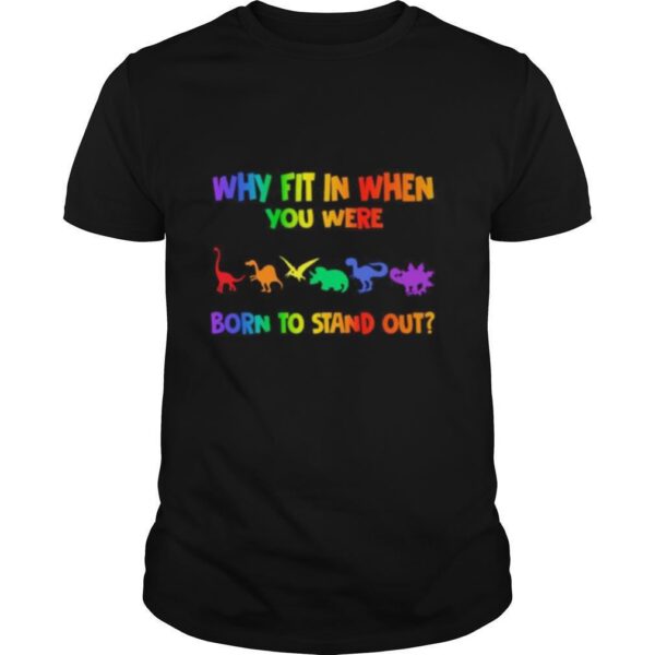 TshirtStation Lgbt Dinosaur Why Fit In When You Were Born To Stand Out Shirt