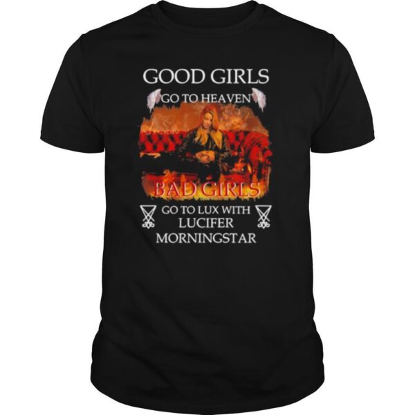 TshirtStation Good Girls Go To Heaven Bad Girls Go To Lux With Lucifer Morningstar Shirt