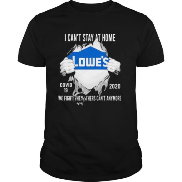TshirtStation Blood Insides Lowes I Cane T Stay At Home Covid We Fight When Others Cane T Anymore Shirt