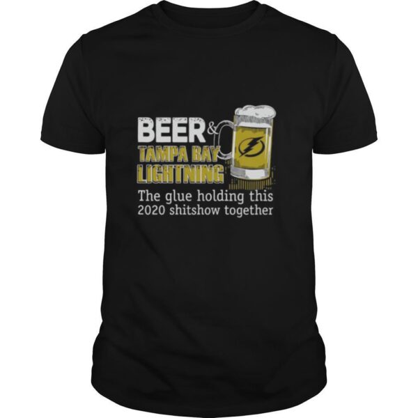 TshirtStation Beer Tampa Bay Lightning The Glue Holding This Shitshow Together Shirt