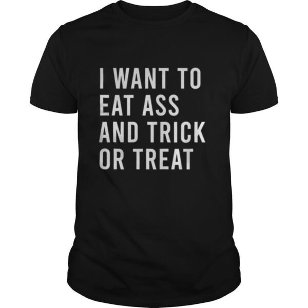 TshirtStation I Want To Eat Ass And Trick Or Treat Shirt