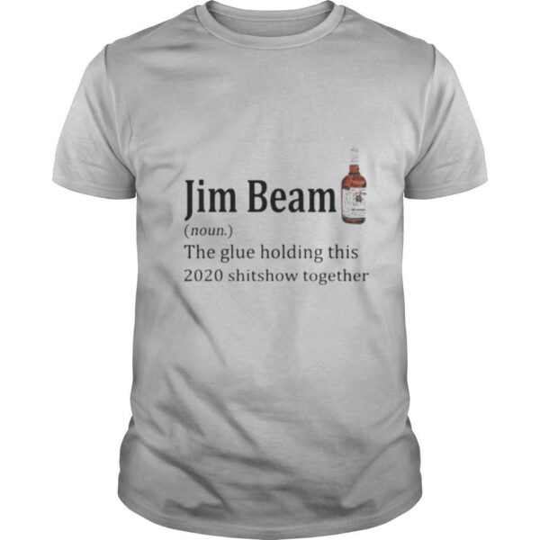 TshirtStation Jim Beam Noun The Glue Holding This Shitshow Together Shirt