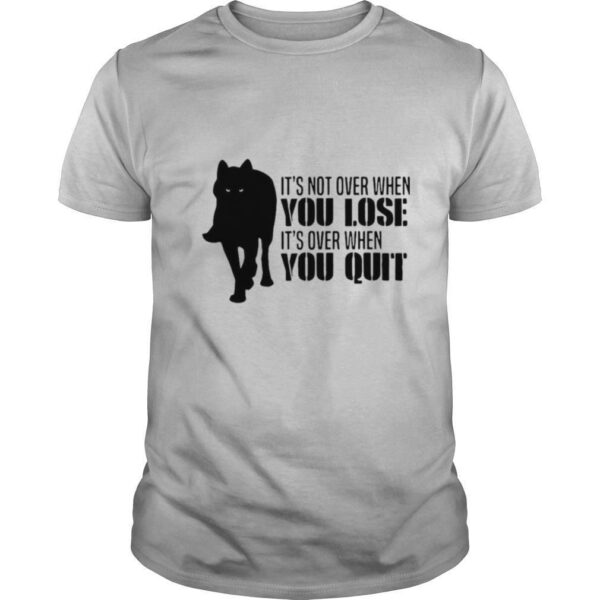TshirtStation Ite S Not Over When You Lose Ite S Over When You Quit Wolf Shirt