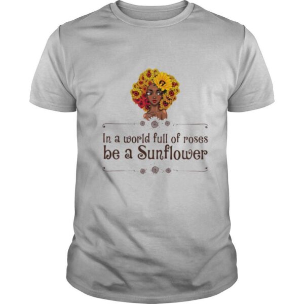 TshirtStation In A World Full Of Roses Be A Sunflower Black Girl Shirt